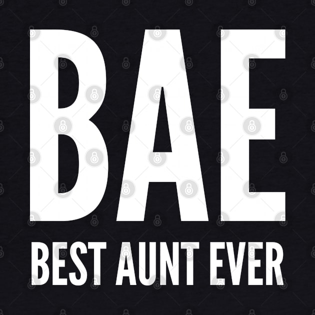 BAE - Best Aunt Ever - Funny Novelty Aunt Shirt Gift by sillyslogans